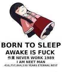 born to sleep awake is fuck